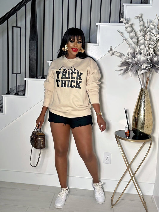 OH SHE THICK THICK GRAPHIC SWEATSHIRT