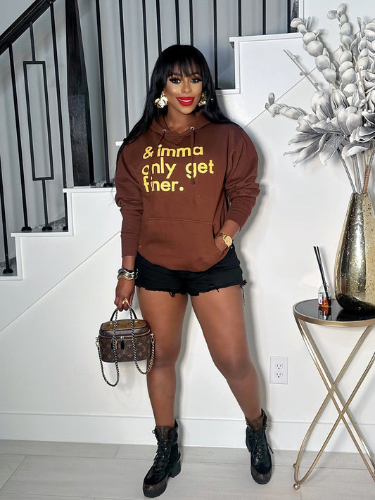 IMMA ONLY GET FINER HOODED SWEATSHIRT