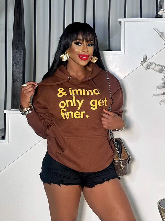IMMA ONLY GET FINER HOODED SWEATSHIRT